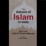 The Advent of Islam in India is a book by late Qazi Syed Wajdi Ul Hussaini which has been translated from Urdu to English, now